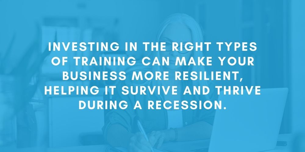 What Types of Training Investment Can Help Build a Recession-Proof Business
